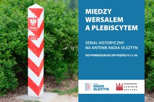 „Między Wersalem a plebiscytem”. Nowy serial historyczny na antenie Radia Olsztyn