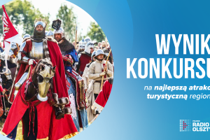 Słuchacze wybrali najlepszą atrakcję turystyczną regionu!
