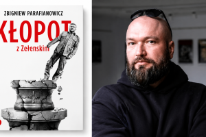 Jaki jest kłopot z Zełeńskim? Zbigniew Parafianowicz gościem Łukasza Adamskiego 