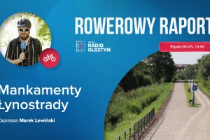 Rowerowy Raport Radia Olsztyn: sprawdzamy mankamenty Łynostrady