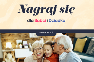 Nagraj się dla Babci i Dziadka