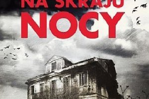 „Na skraju nocy” - nowy thriller Pawła Jaszczuka